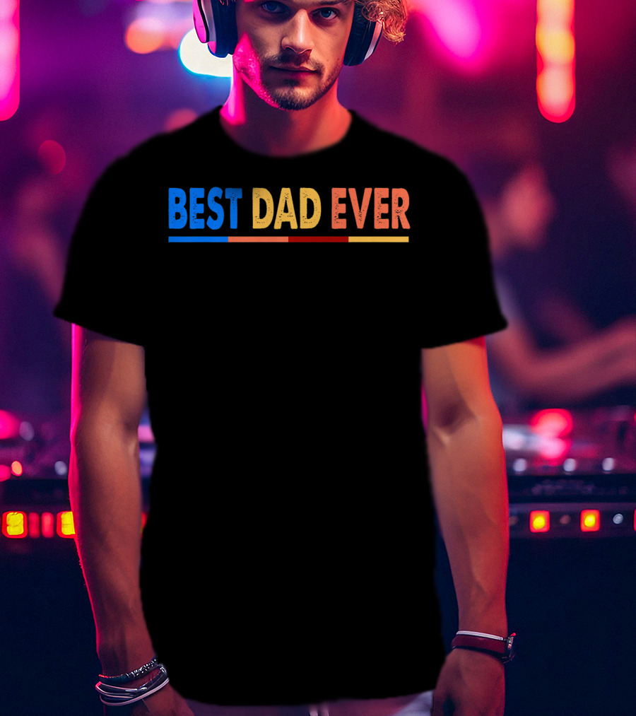 BEST DAD EVER Great For Father's Day Prem T-Shirt