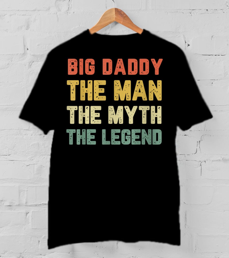 Big Daddy The Man The Myth The Legend T-Shirt