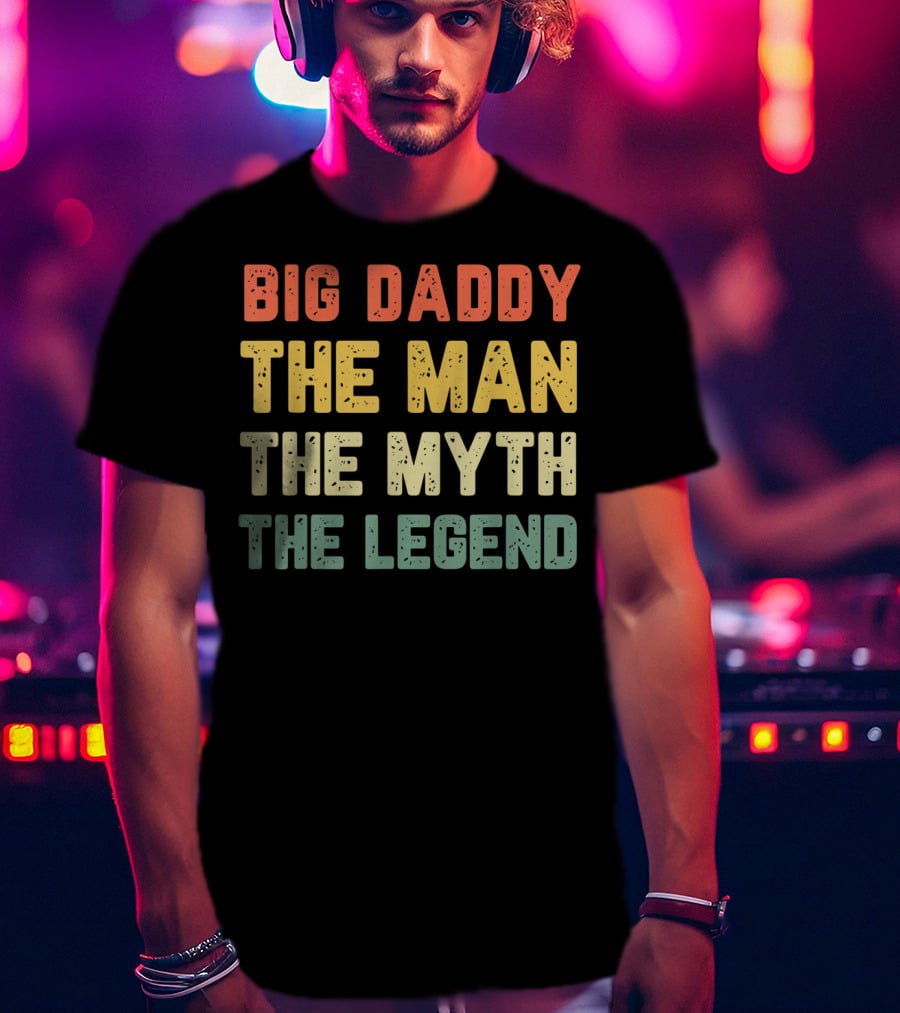 Big Daddy The Man The Myth The Legend T-Shirt