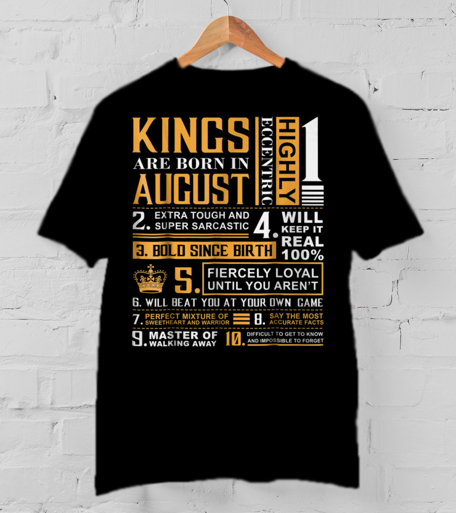 Kings Are Born In August: Highly Eccentric, Extra Tough, Fiercely Loyal, Bold Since Birth, Perfect Mixture Of Sweetheart And Warrior T-Shirt