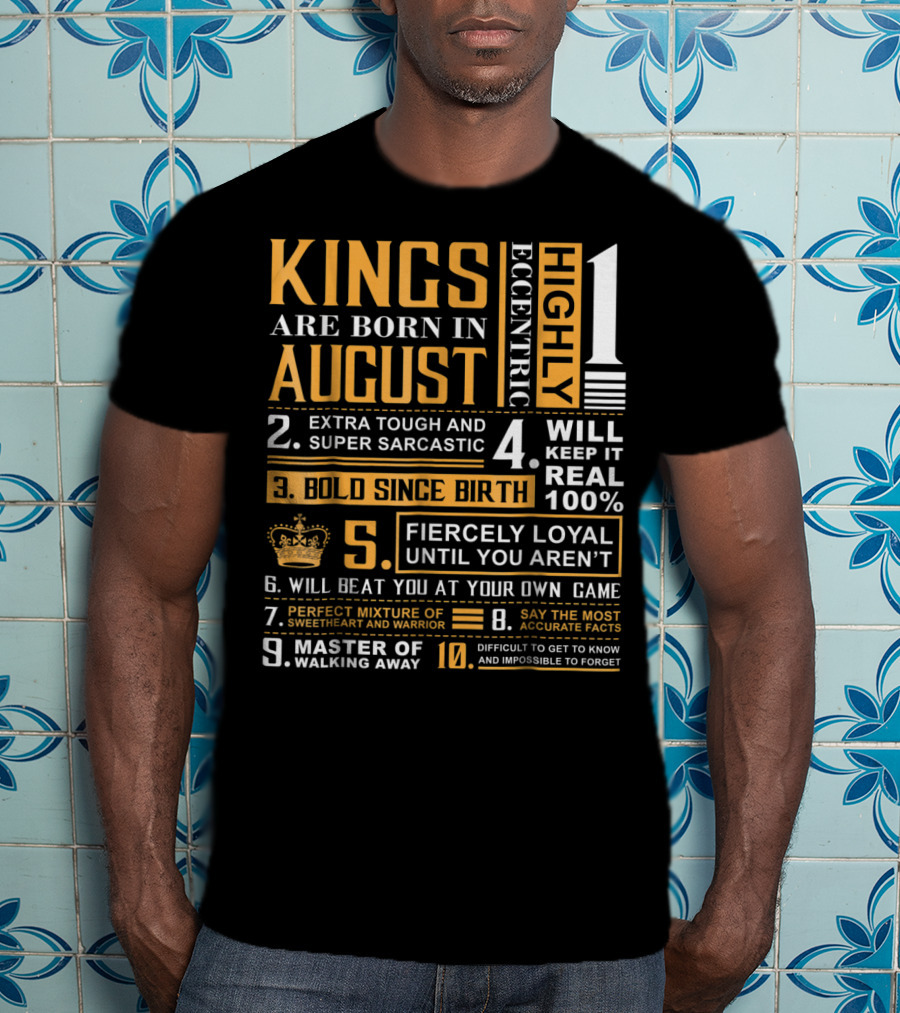 Kings Are Born In August: Highly Eccentric, Extra Tough, Fiercely Loyal, Bold Since Birth, Perfect Mixture Of Sweetheart And Warrior T-Shirt