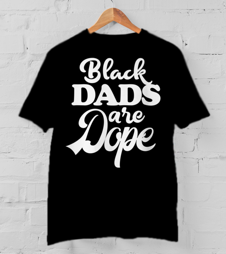 Black Dads Are Dope Melanin Heritage Black Father T-Shirt