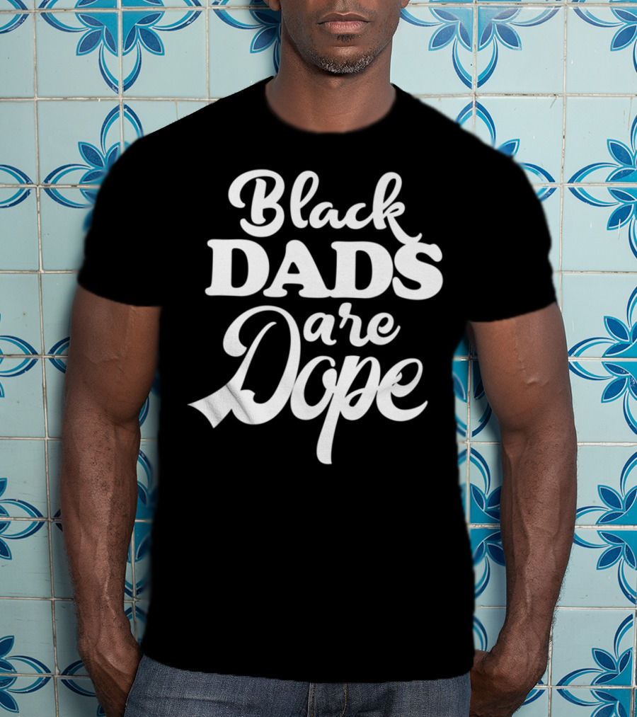 Black Dads Are Dope Melanin Heritage Black Father T-Shirt
