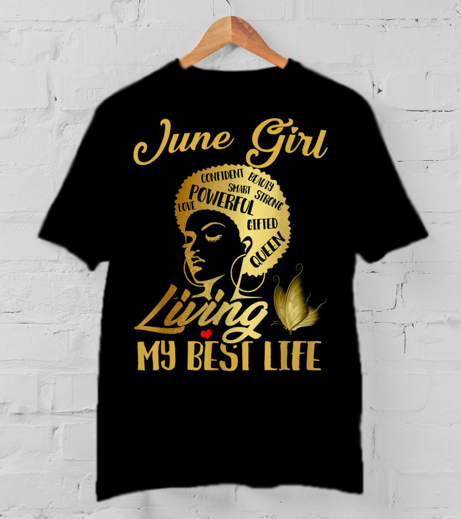 June Girl Confident Beauty Powerful Queen Living My Best Life T-Shirt