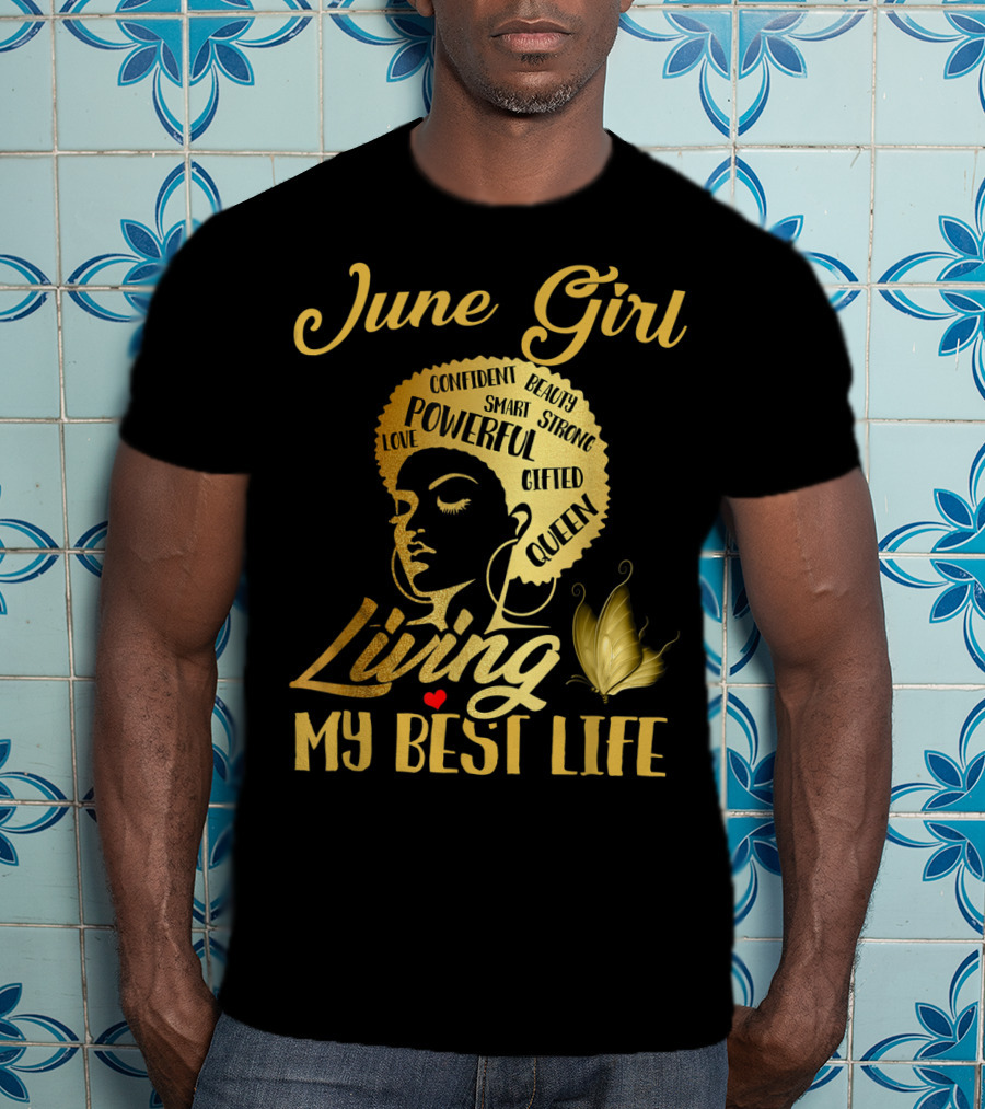June Girl Confident Beauty Powerful Queen Living My Best Life T-Shirt