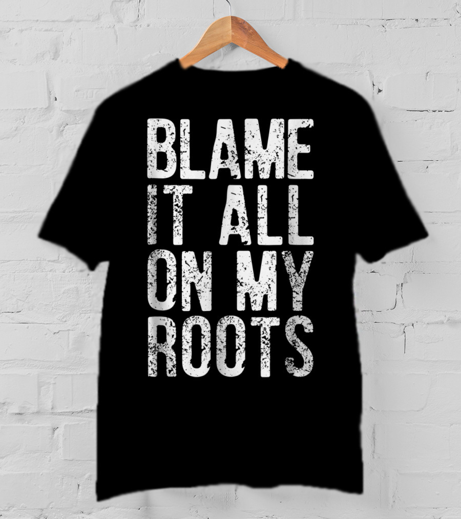 Blame It All On My Roots Retro Country T-Shirt