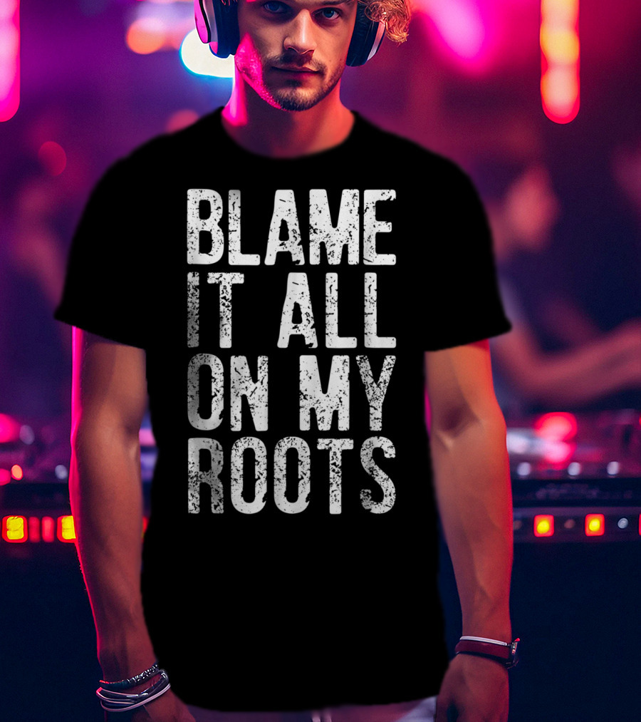 Blame It All On My Roots Retro Country T-Shirt