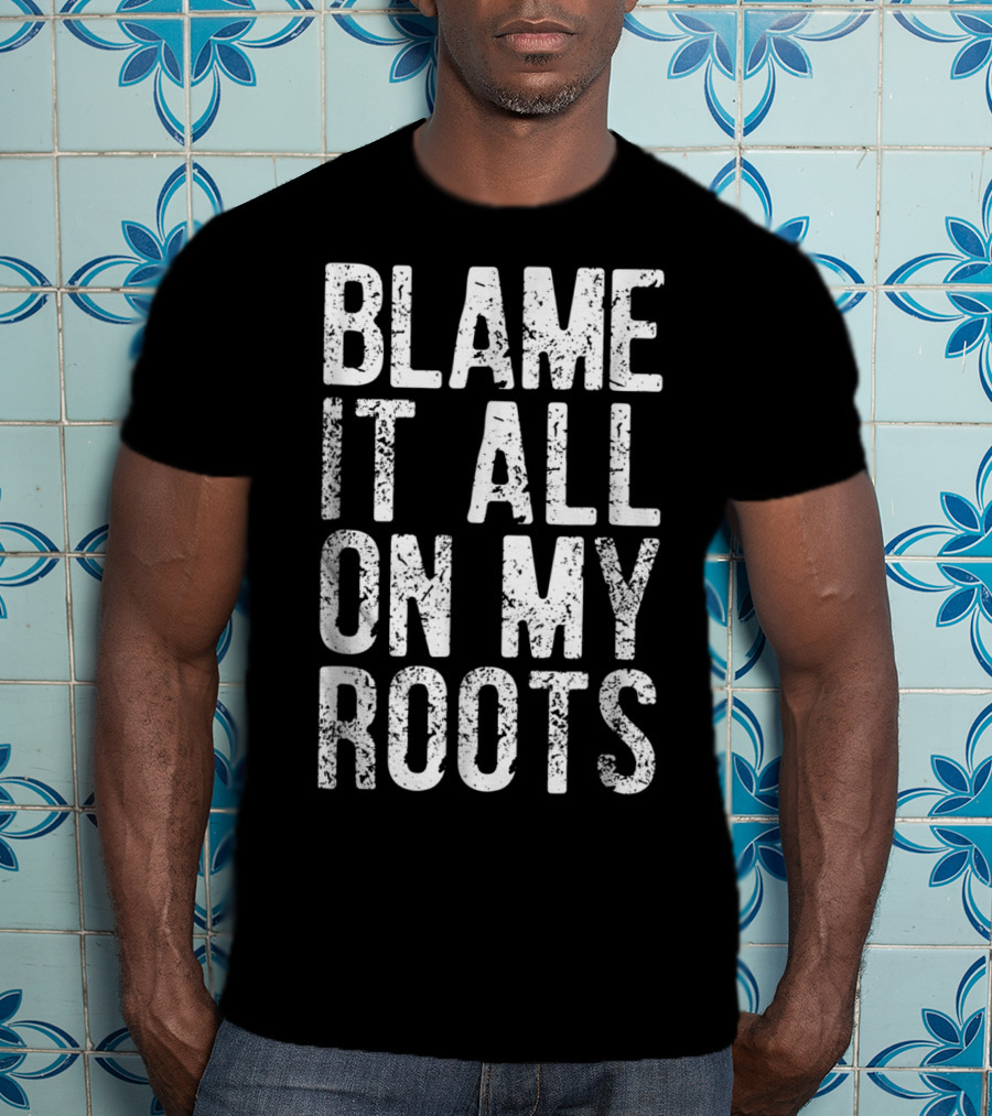 Blame It All On My Roots Retro Country T-Shirt