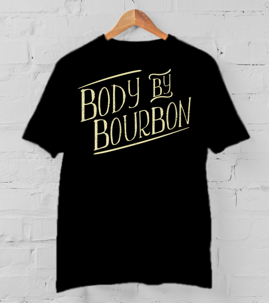 Body By Bourbon For Whiskey Drinker Neat T-Shirt