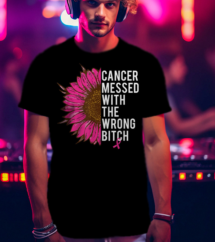 Cancer Messed With The Wrong Bitch Pink Ribbon Sunflower T-Shirt