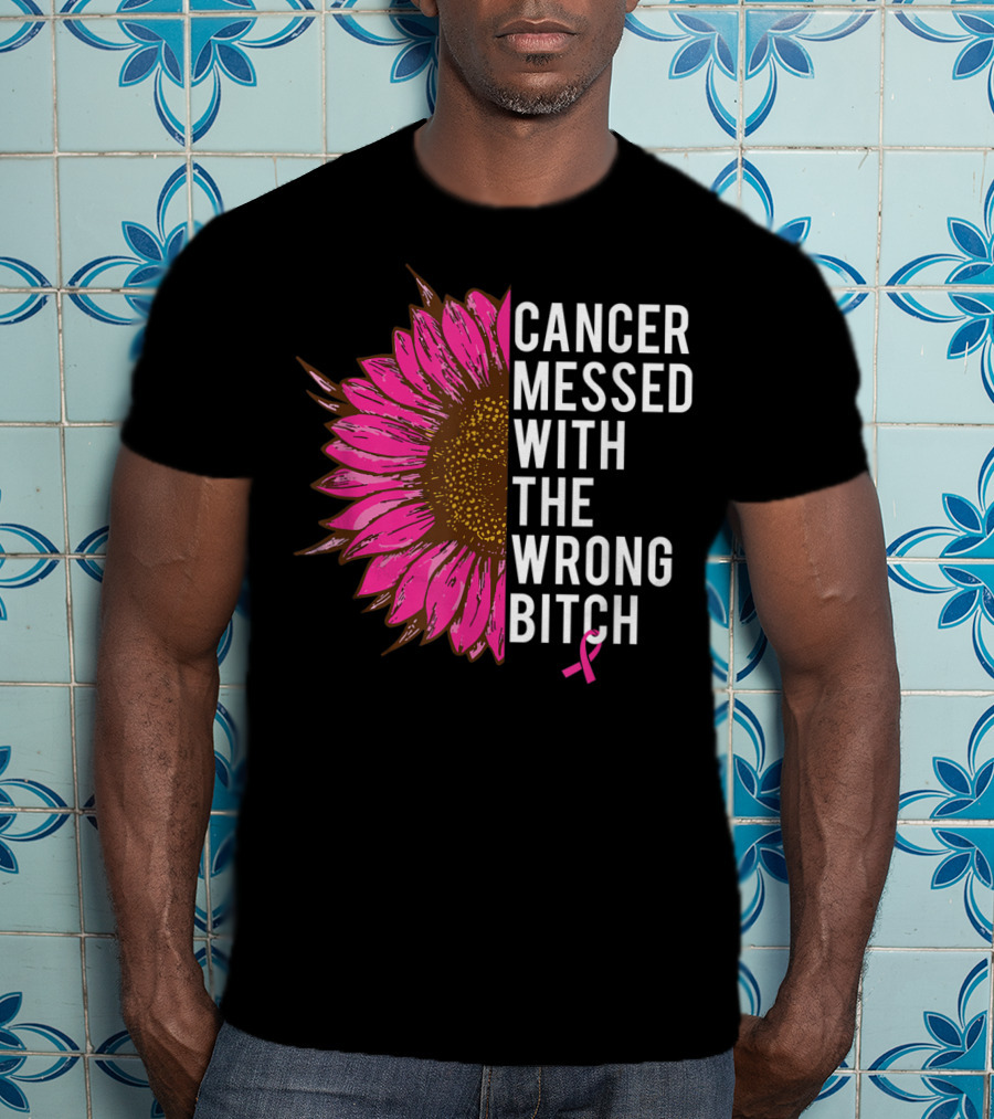 Cancer Messed With The Wrong Bitch Pink Ribbon Sunflower T-Shirt