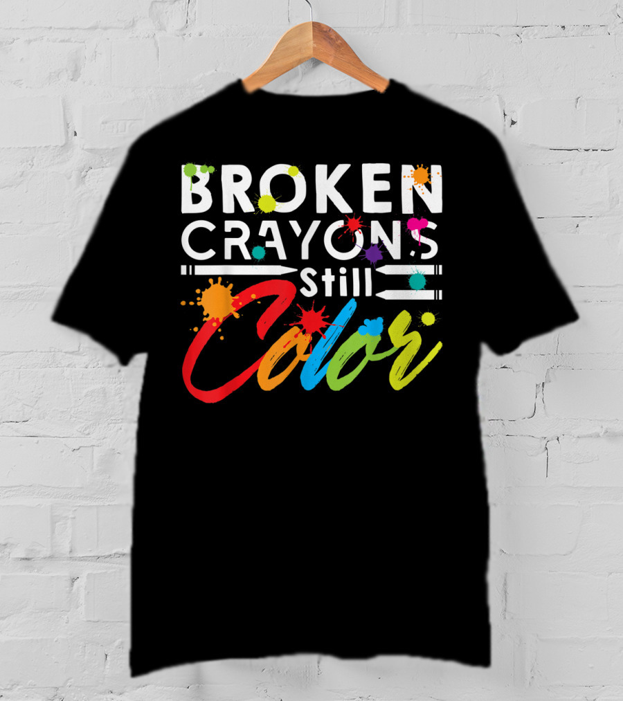 Broken Crayons Still Color Mental Health Vibrant Text T-Shirt
