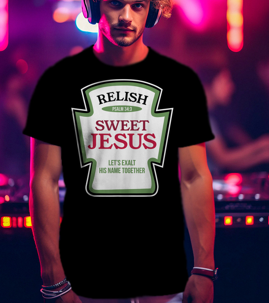 Christian Sweet Jesus Relish Psalm 34:3 Let's Exalt His Name Together T-Shirt