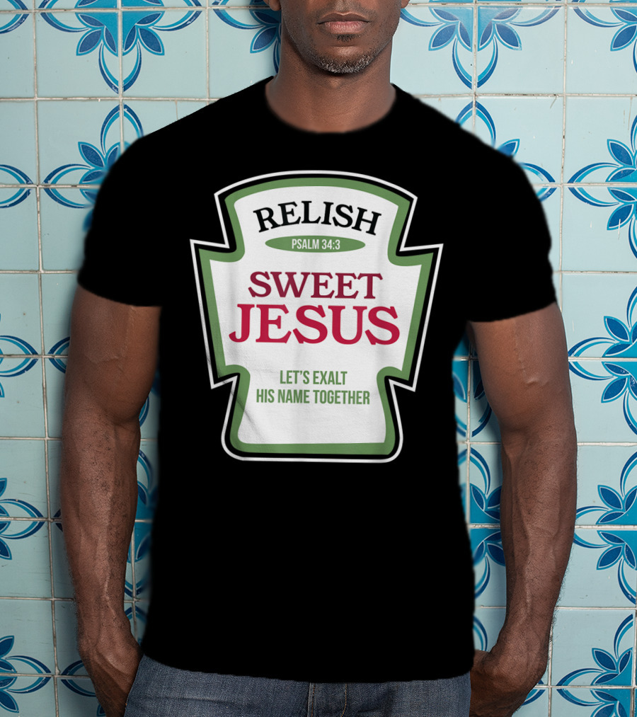 Christian Sweet Jesus Relish Psalm 34:3 Let's Exalt His Name Together T-Shirt