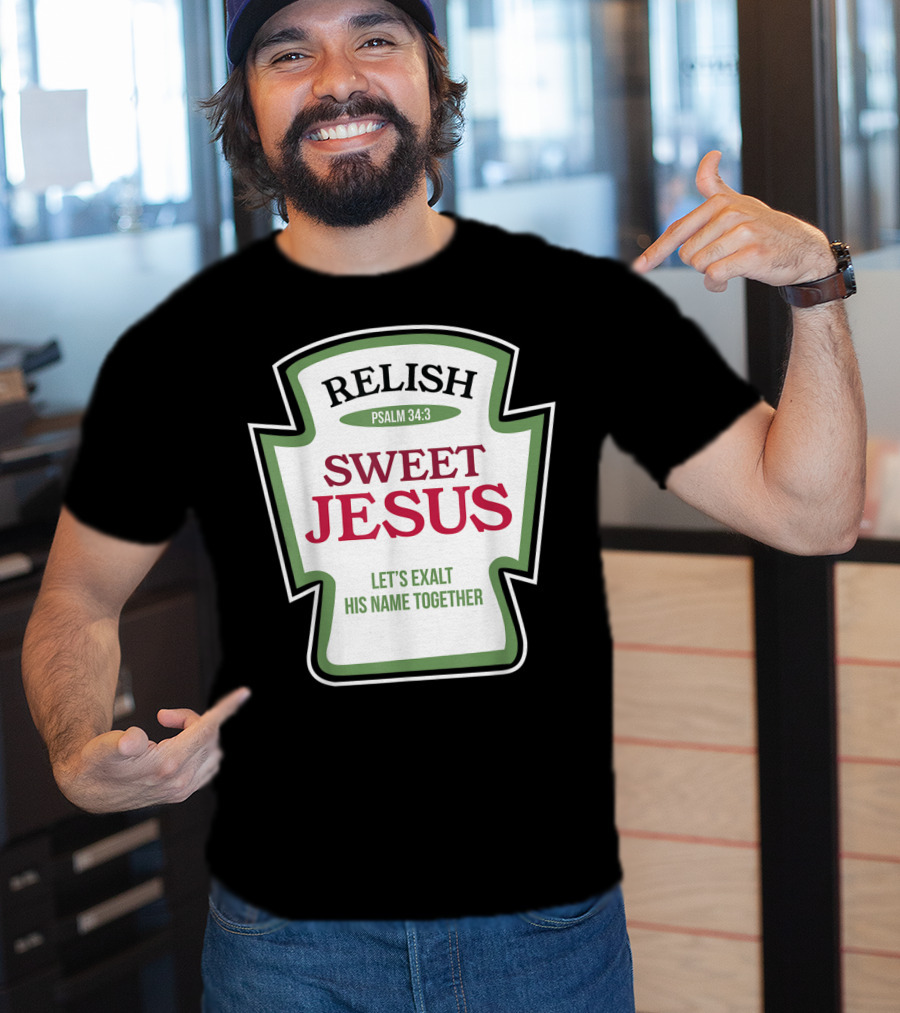 Christian Sweet Jesus Relish Psalm 34:3 Let's Exalt His Name Together T-Shirt
