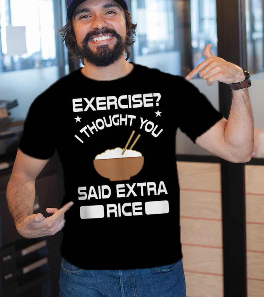 Exercise? I Thought You Said Extra Rice Bowl With Chopsticks T-Shirt