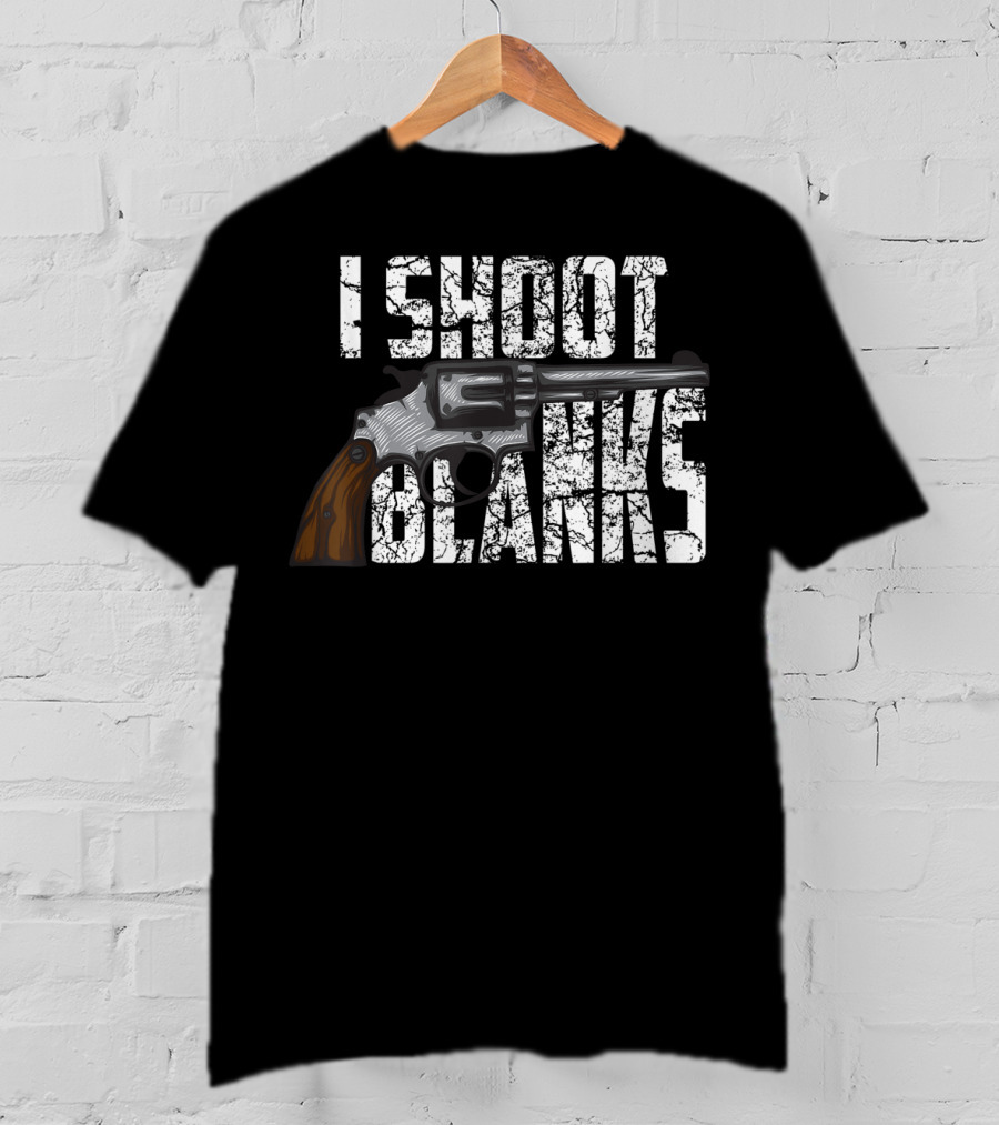 I Shoot Blanks Revolver Graphic Design Cool I Shoot Blanks Who Undergone T-Shirt