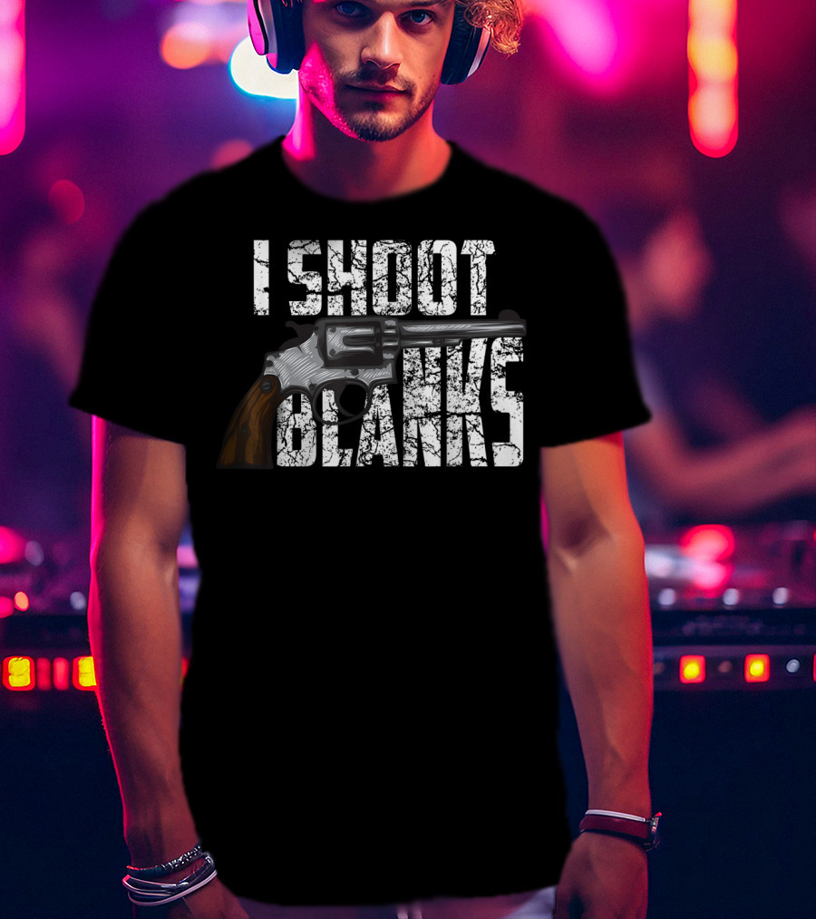 I Shoot Blanks Revolver Graphic Design Cool I Shoot Blanks Who Undergone T-Shirt