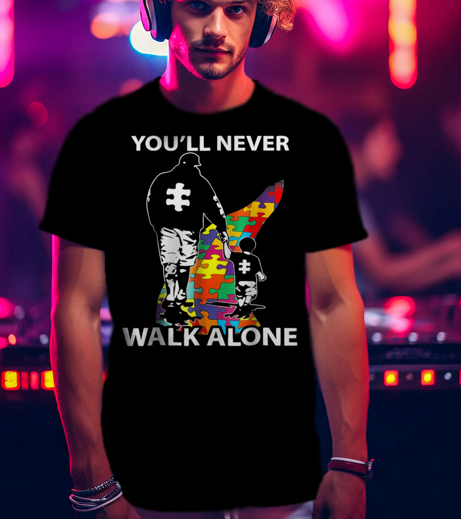 You'll Never Walk Alone Dad Autism Puzzle Piece Father's Support T-Shirt