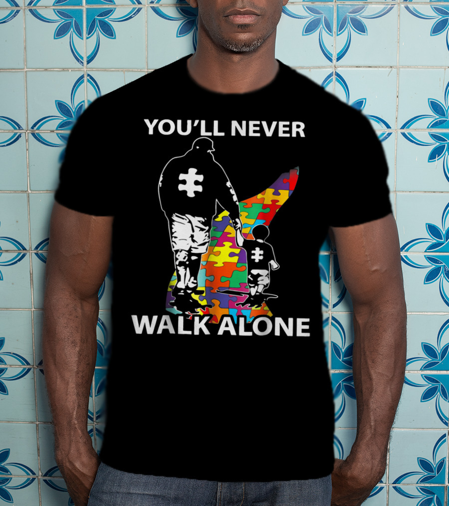 You'll Never Walk Alone Dad Autism Puzzle Piece Father's Support T-Shirt