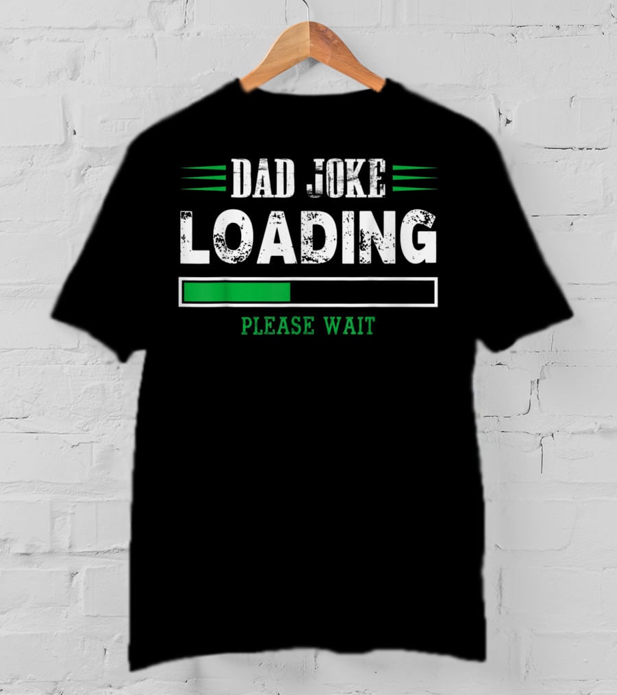 Dad Joke Loading Please Wait T-Shirt