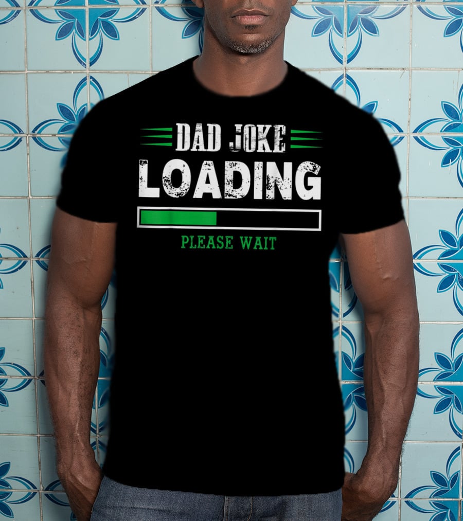 Dad Joke Loading Please Wait T-Shirt