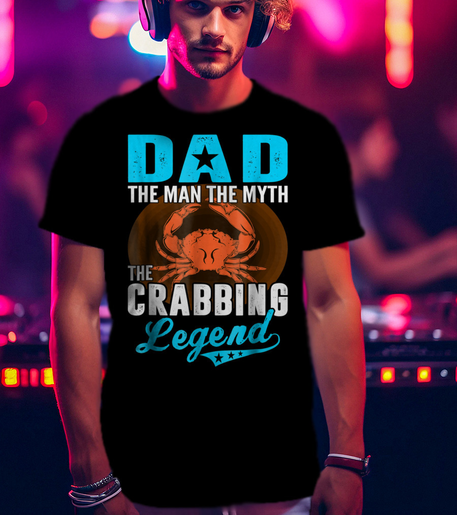 Dad The Man The Myth The Crabbing Legend T-Shirt