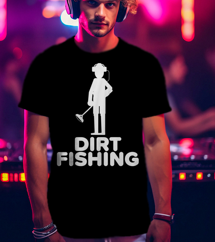 Dirt Fishing Metal Detecting Treasure Hunter Detector T-Shirt