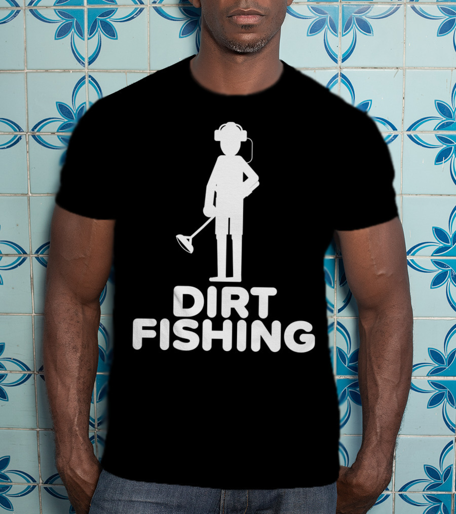 Dirt Fishing Metal Detecting Treasure Hunter Detector T-Shirt