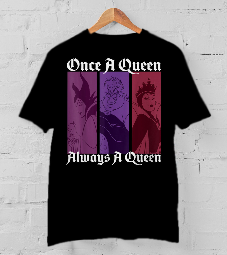 Disney Villains Once A Queen Always A Queen Maleficent Ursula Evil Queen T-Shirt