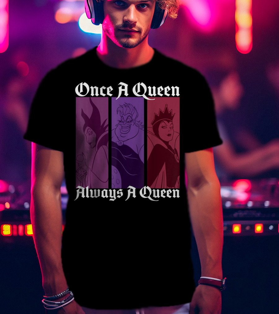 Disney Villains Once A Queen Always A Queen Maleficent Ursula Evil Queen T-Shirt
