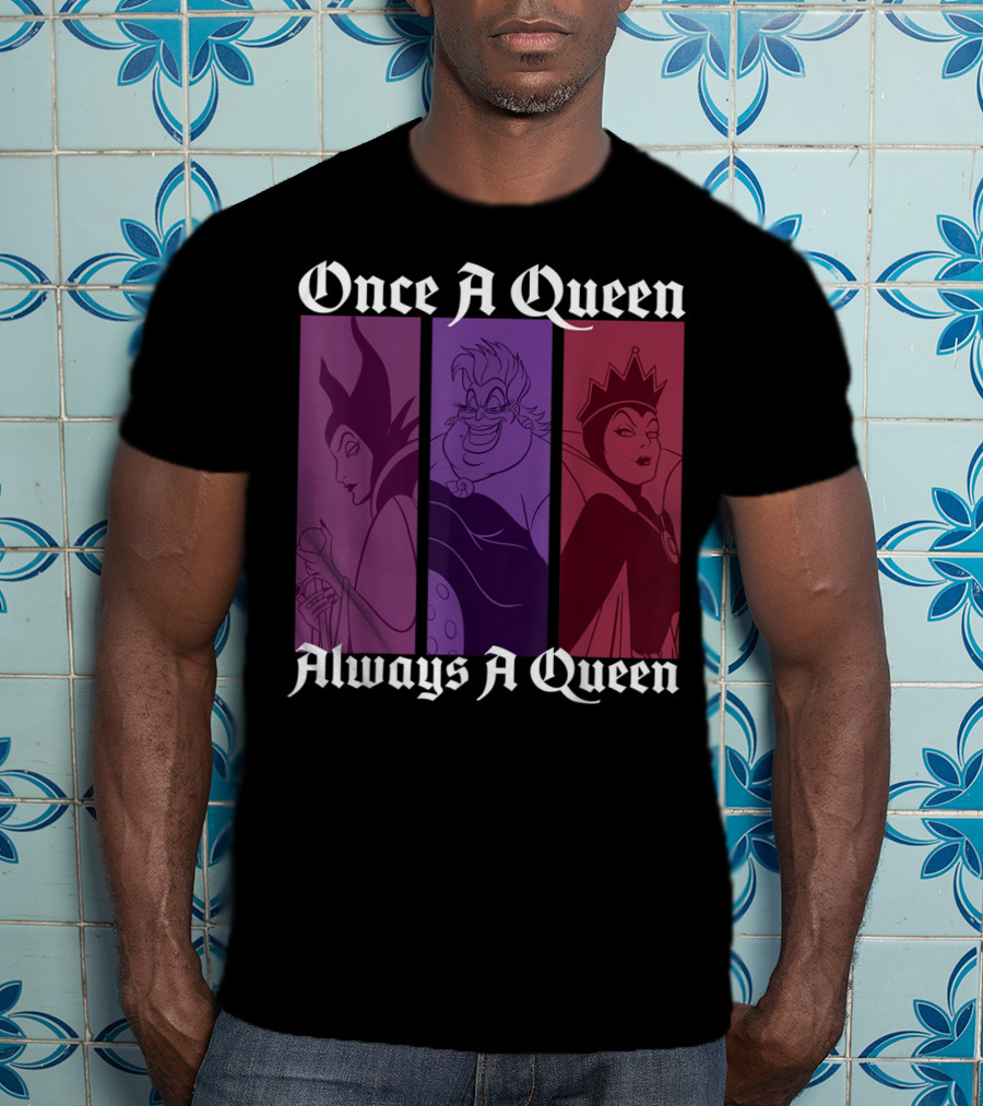Disney Villains Once A Queen Always A Queen Maleficent Ursula Evil Queen T-Shirt