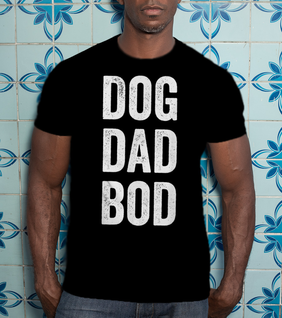 DOG DAD BOD Funny Pet Lover T-Shirt