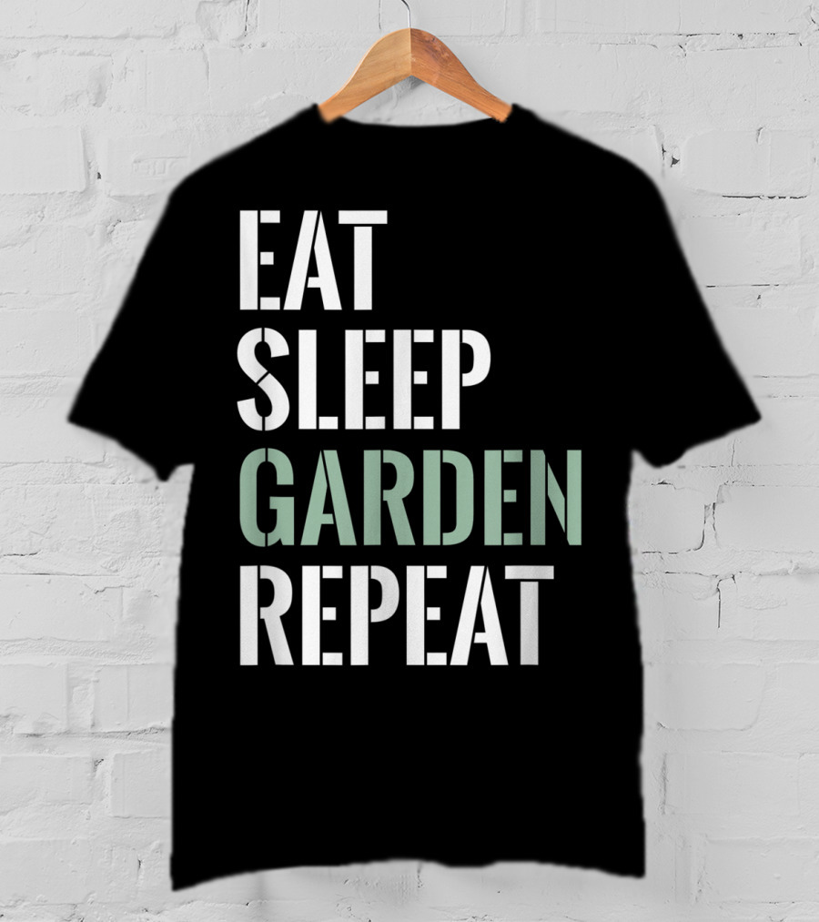 Eat Sleep Garden Repeat Funny Gardening Yard Gar T-Shirt