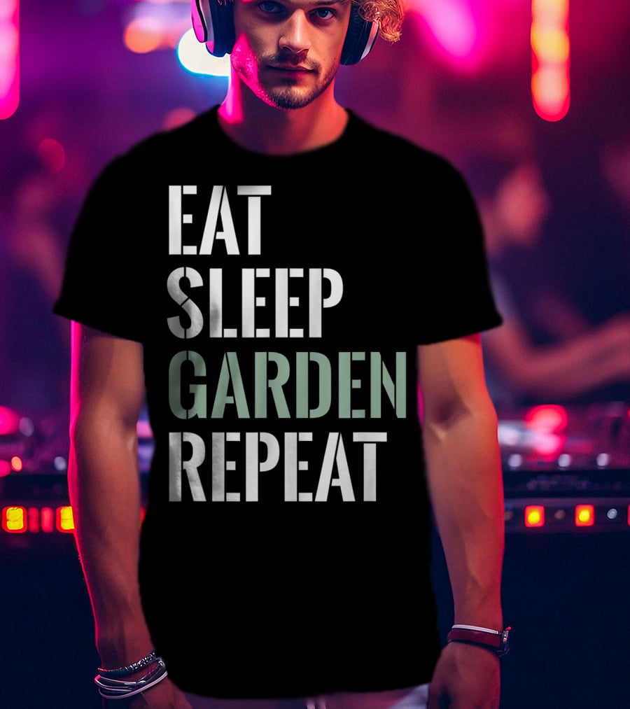 Eat Sleep Garden Repeat Funny Gardening Yard Gar T-Shirt