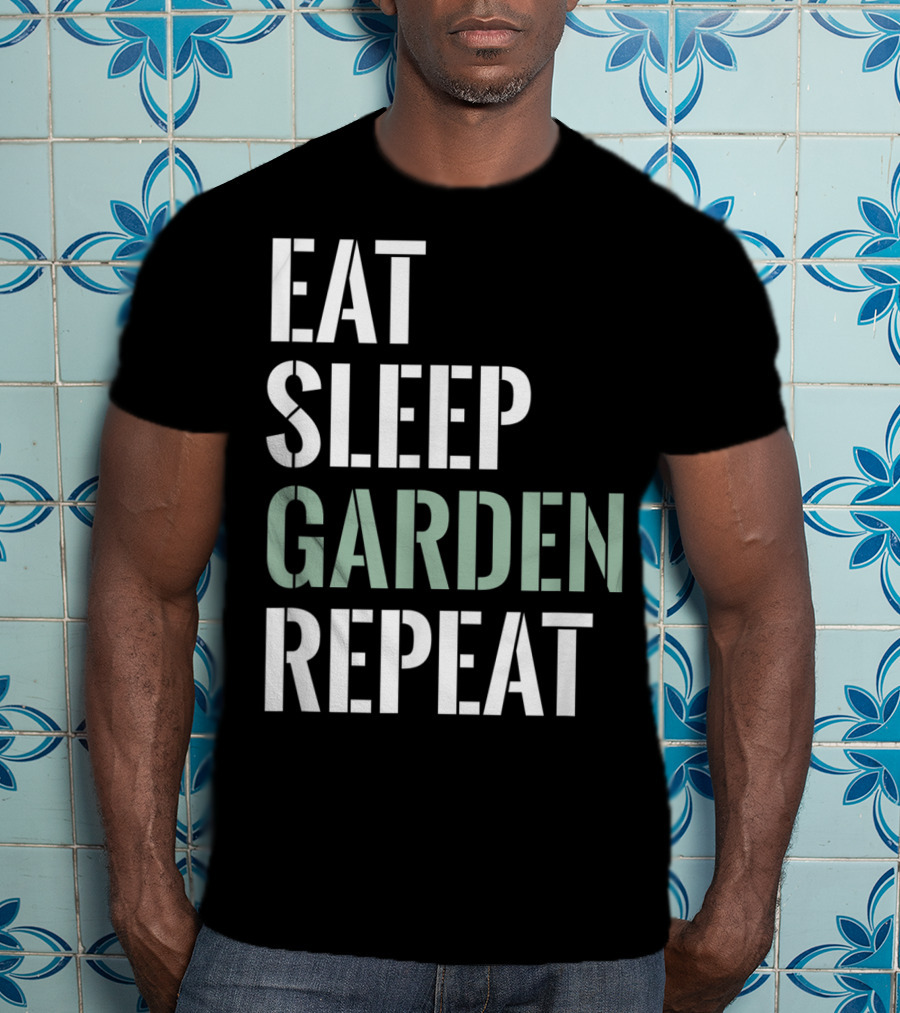 Eat Sleep Garden Repeat Funny Gardening Yard Gar T-Shirt