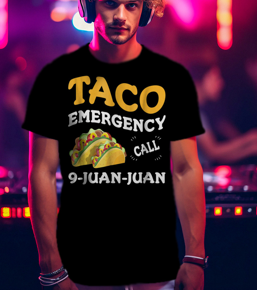 Taco Emergency Call 9-Juan-Juan Cinco De Mayo T-Shirt