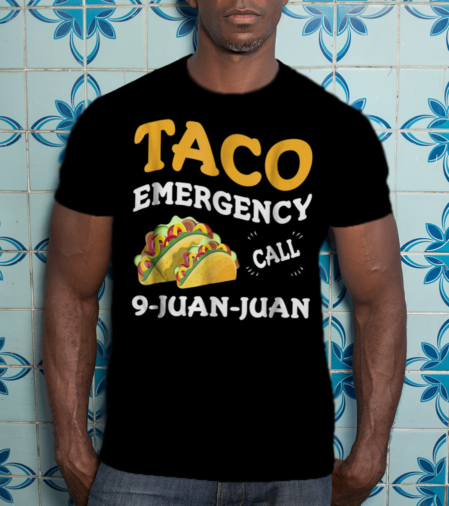 Taco Emergency Call 9-Juan-Juan Cinco De Mayo T-Shirt