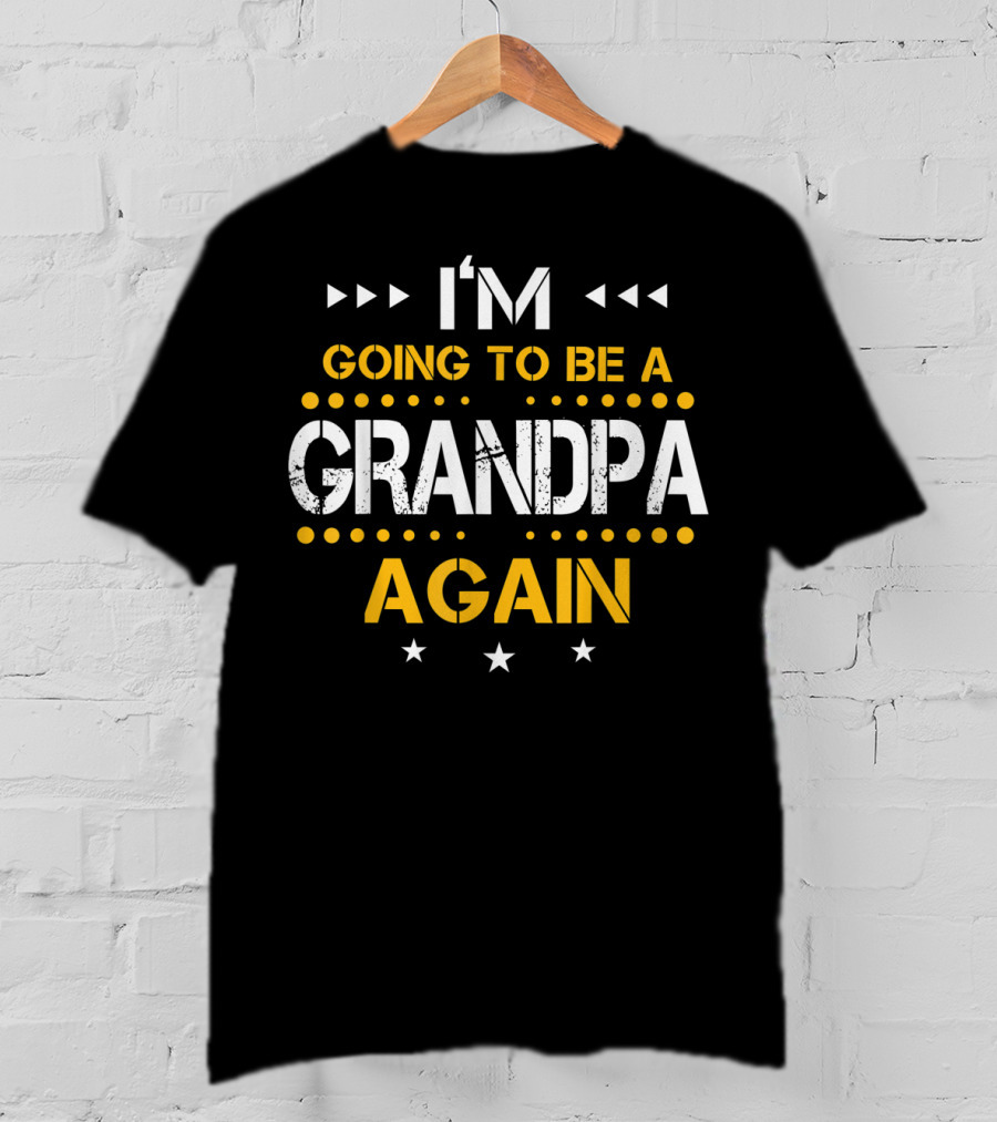 I'm Going To Be A Grandpa Again Fathers Day T-Shirt
