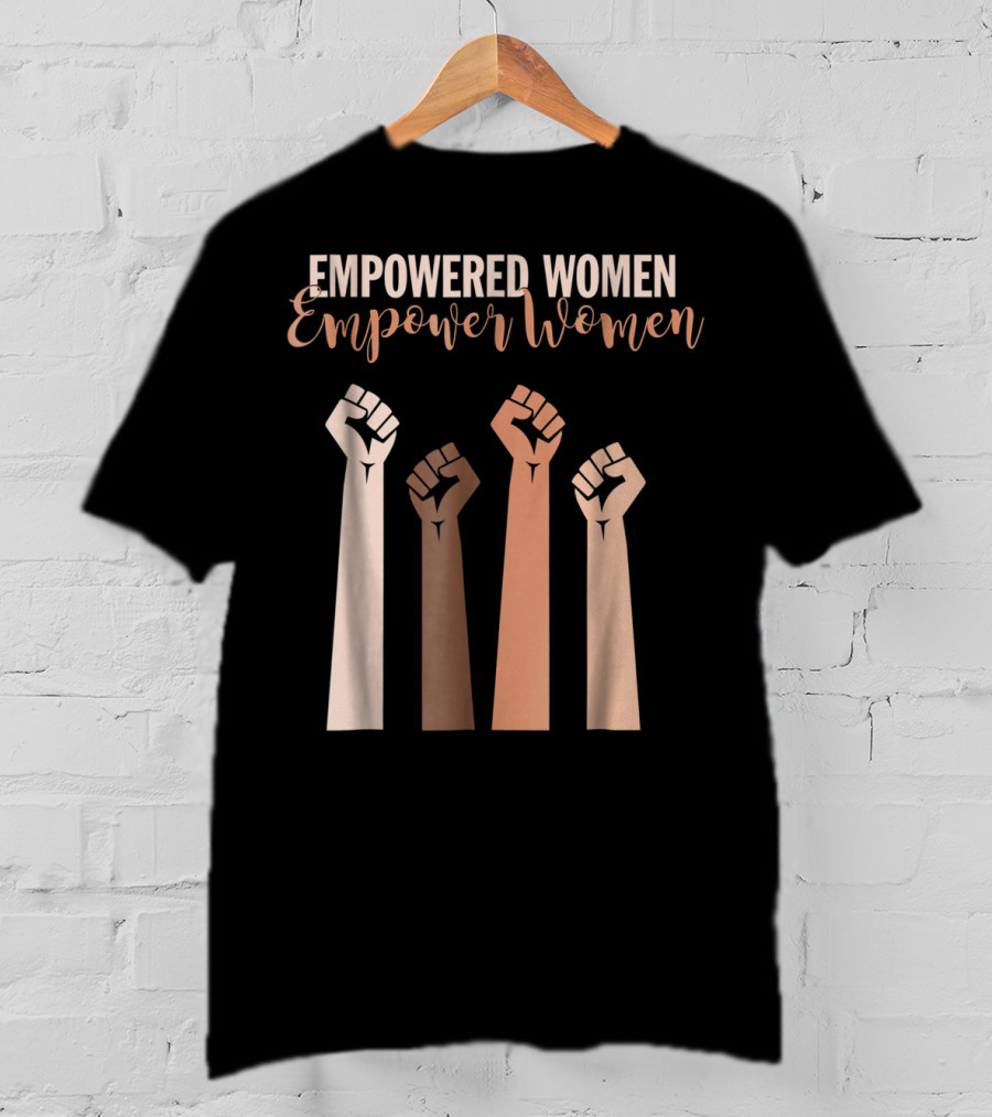 Empowered Women Empower Women Fist Raised Feminist T-Shirt