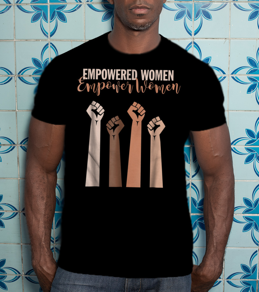 Empowered Women Empower Women Fist Raised Feminist T-Shirt