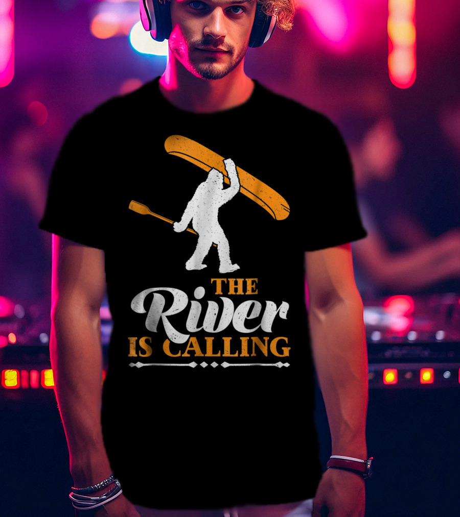 Funny Bigfoot Canoe The River Is Calling T-Shirt