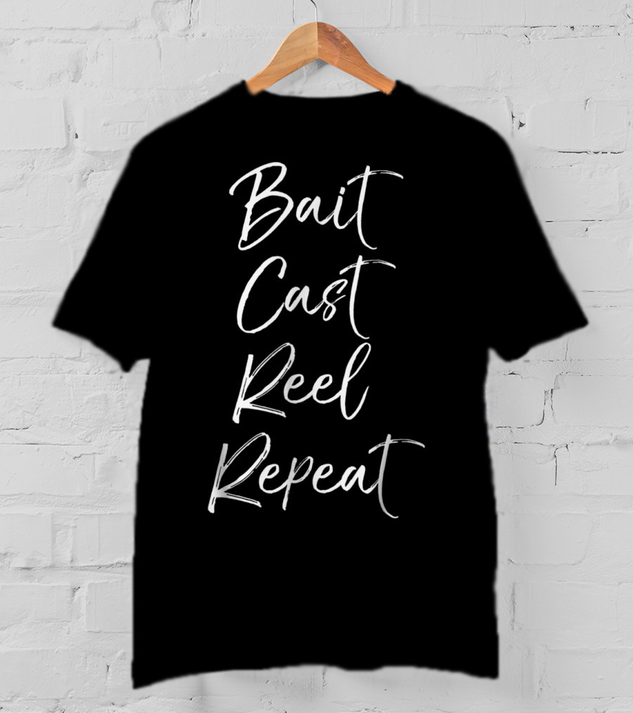 Bait Cast Reel Repeat Funny Fishing T-Shirt