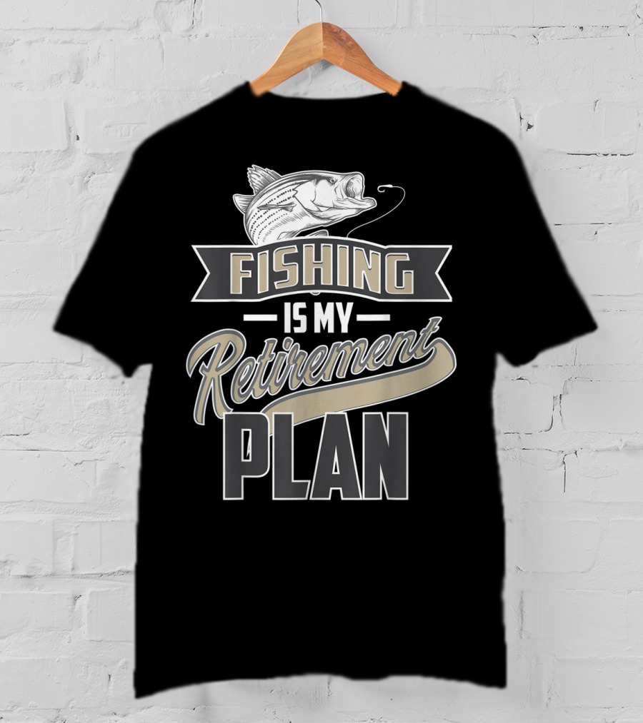 Fishing Is My Retirement Plan Retired Fisher T-Shirt