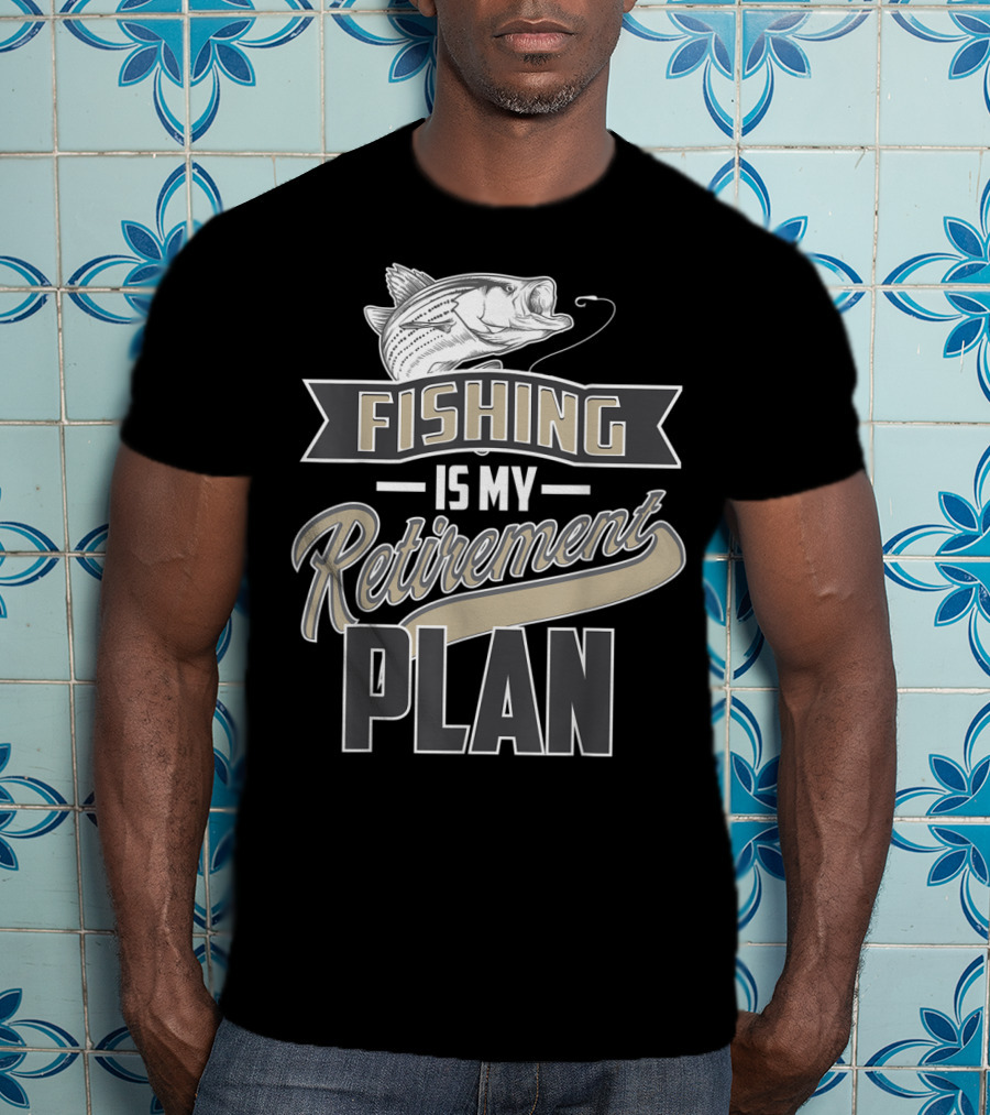 Fishing Is My Retirement Plan Retired Fisher T-Shirt