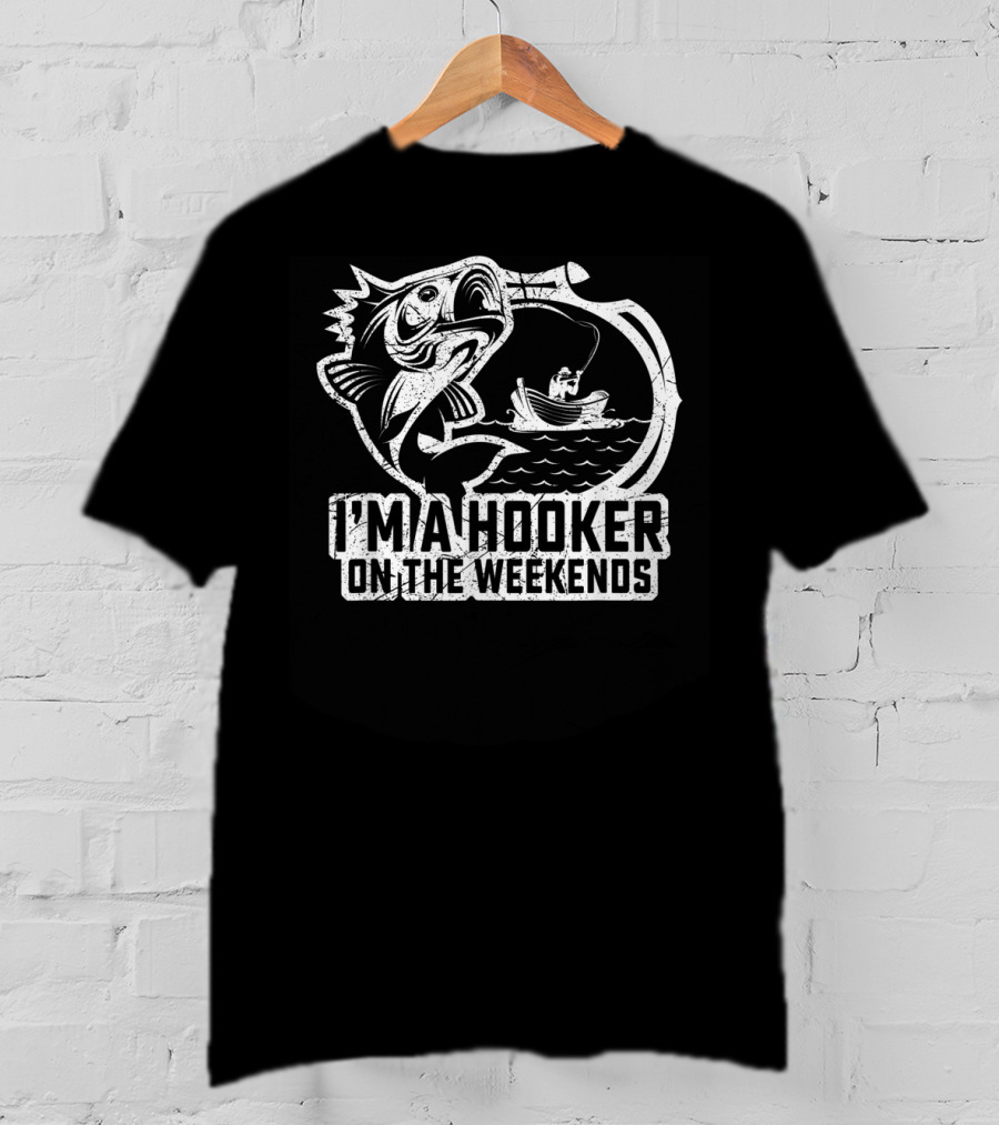 Fishing I'm A Hooker On The Weekends Fisherman Hook And Boat T-Shirt