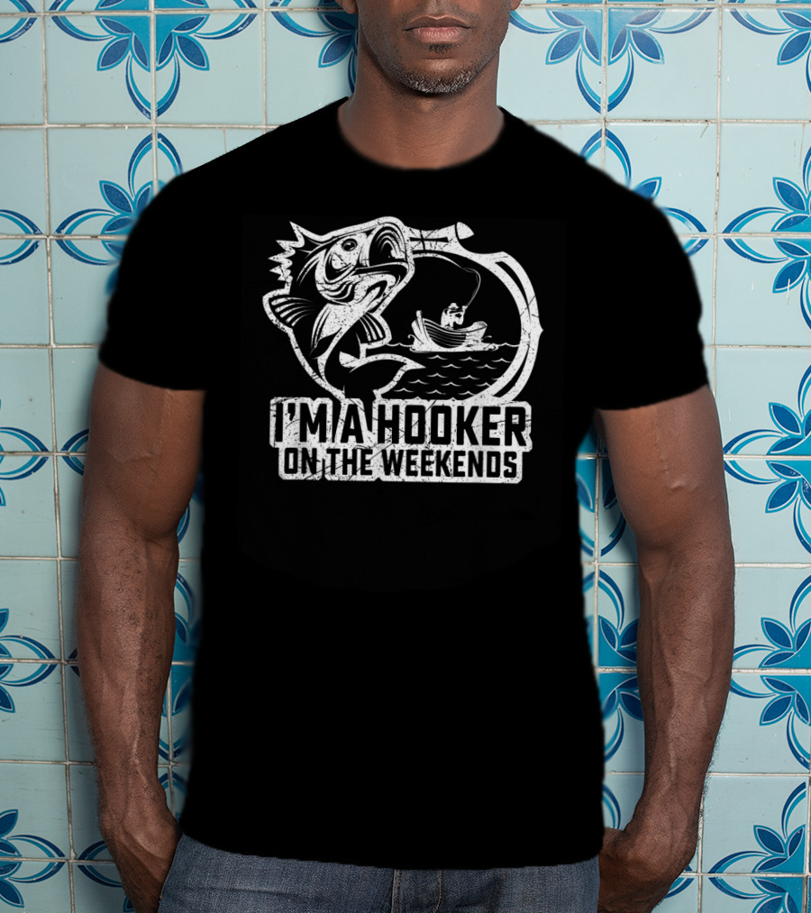 Fishing I'm A Hooker On The Weekends Fisherman Hook And Boat T-Shirt