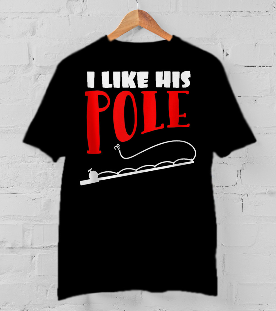 Funny Fishing Couples Women's I Like His Pole With Fishing Rod T-Shirt
