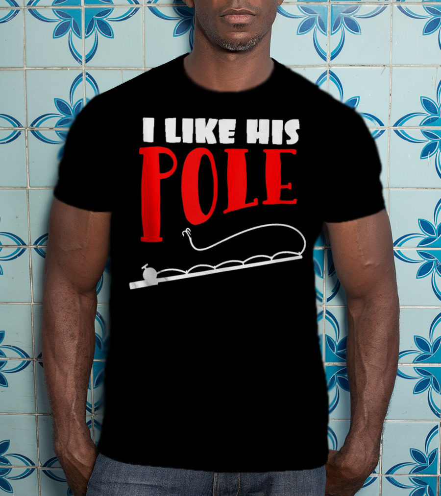 Funny Fishing Couples Women's I Like His Pole With Fishing Rod T-Shirt