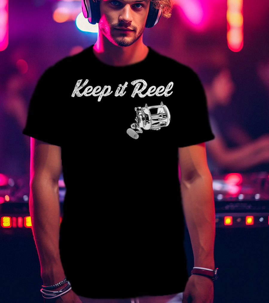 Keep It Reel Funny Fishing Reel T-Shirt